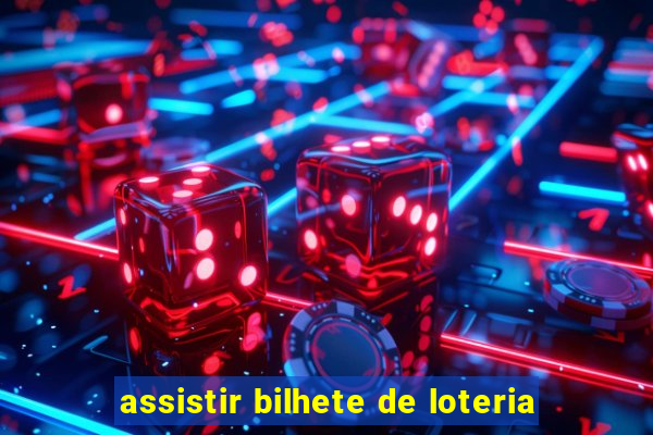 assistir bilhete de loteria